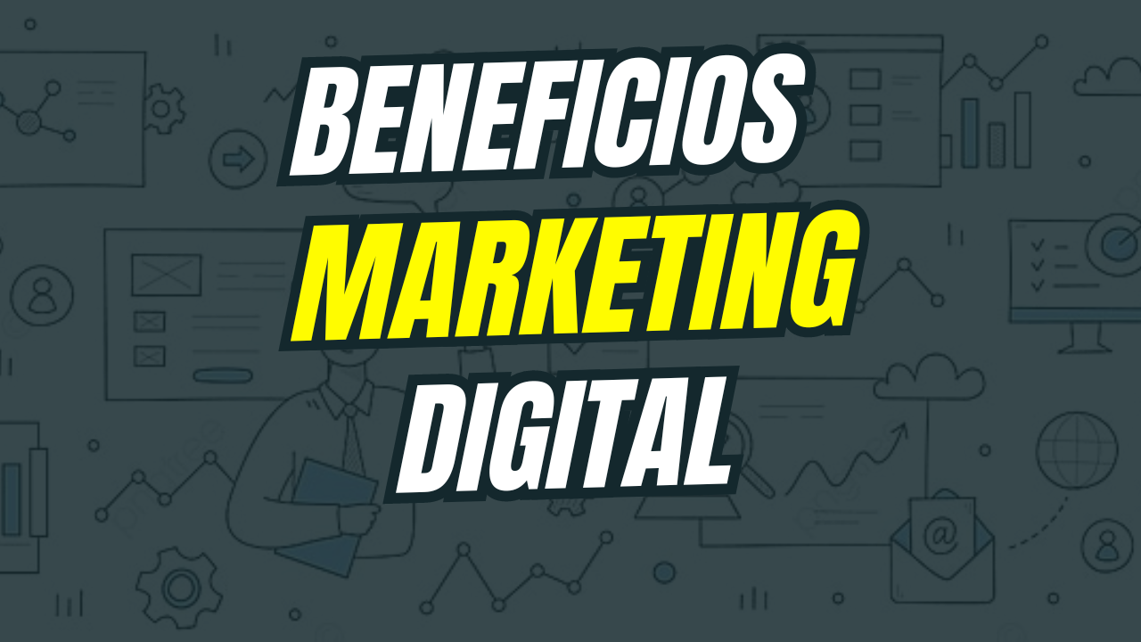 Beneficios del Marketing Digital